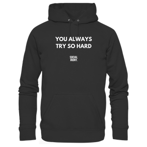YOU ALWAYS TRY SO HARD - Basic Unisex Hoodie