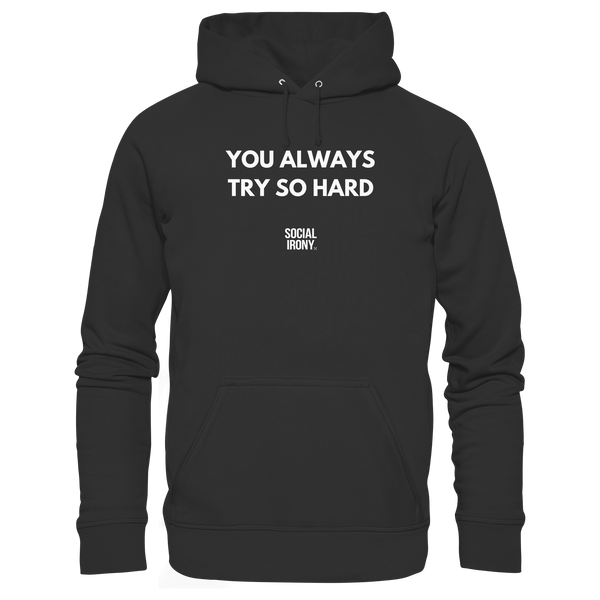 YOU ALWAYS TRY SO HARD - Basic Unisex Hoodie