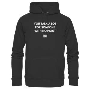 YOU TALK A LOT FOR SOMEONE WITH NO POINT - Basic Unisex Hoodie