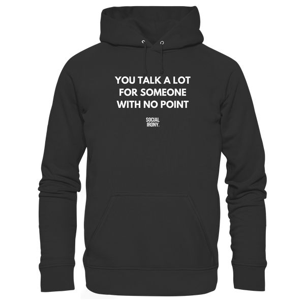 YOU TALK A LOT FOR SOMEONE WITH NO POINT - Basic Unisex Hoodie