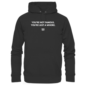 YOU'RE NOT FAMOUS. YOU'RE JUST A WHORE. - Basic Unisex Hoodie
