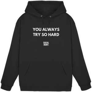 YOU ALWAYS TRY SO HARD - Basic Unisex Hoodie
