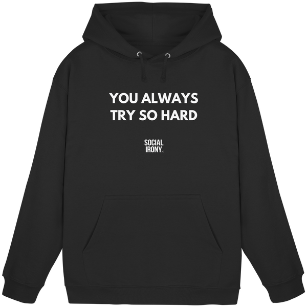 YOU ALWAYS TRY SO HARD - Basic Unisex Hoodie