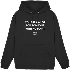 YOU TALK A LOT FOR SOMEONE WITH NO POINT - Basic Unisex Hoodie
