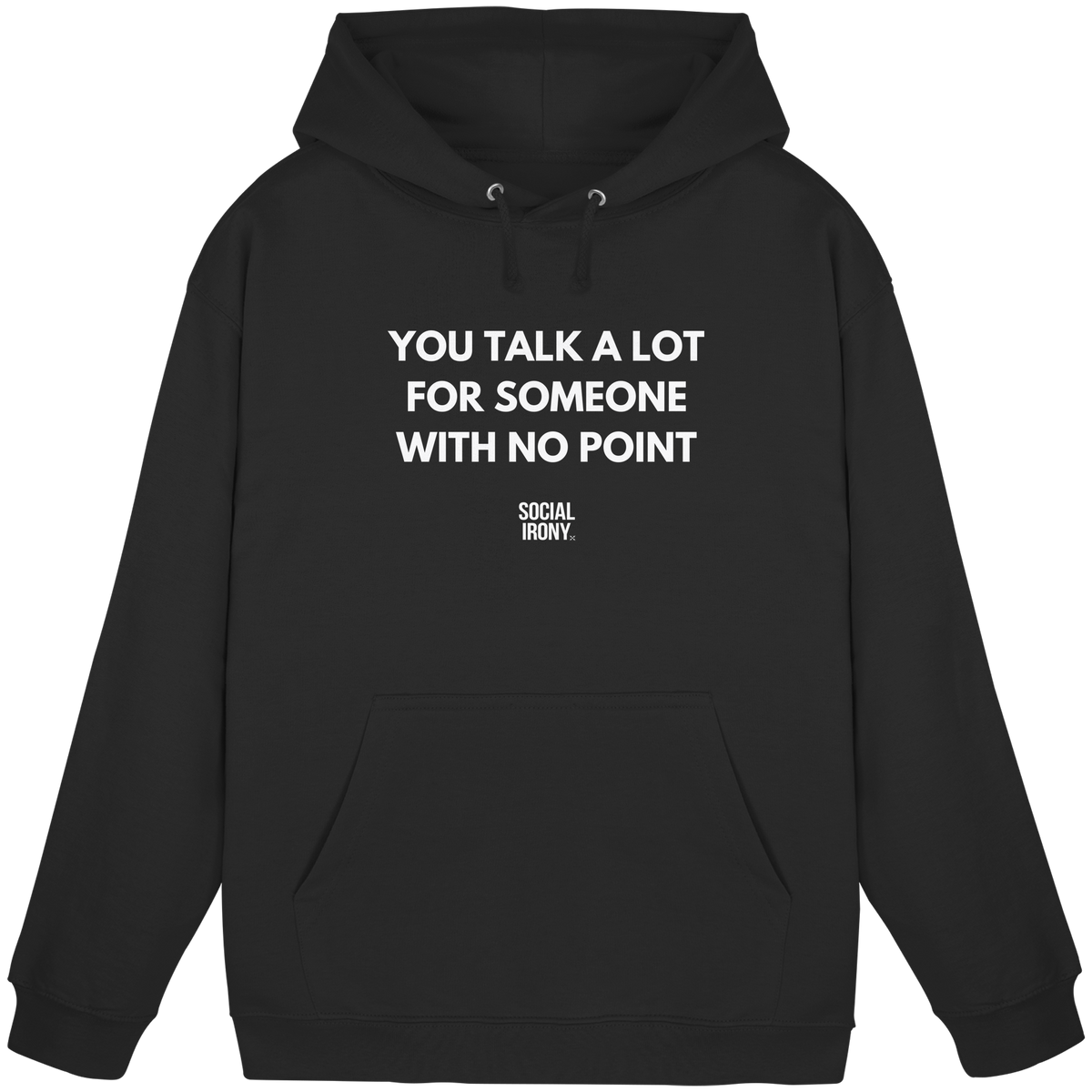 YOU TALK A LOT FOR SOMEONE WITH NO POINT - Basic Unisex Hoodie