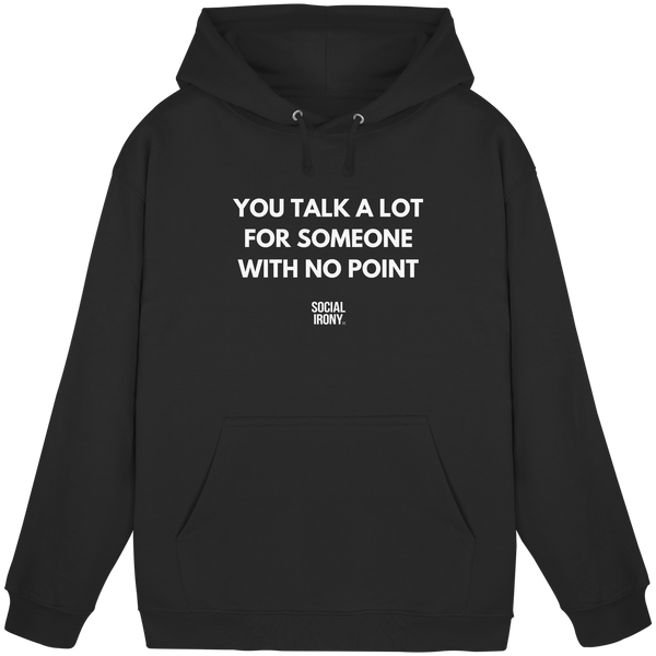 YOU TALK A LOT FOR SOMEONE WITH NO POINT - Basic Unisex Hoodie