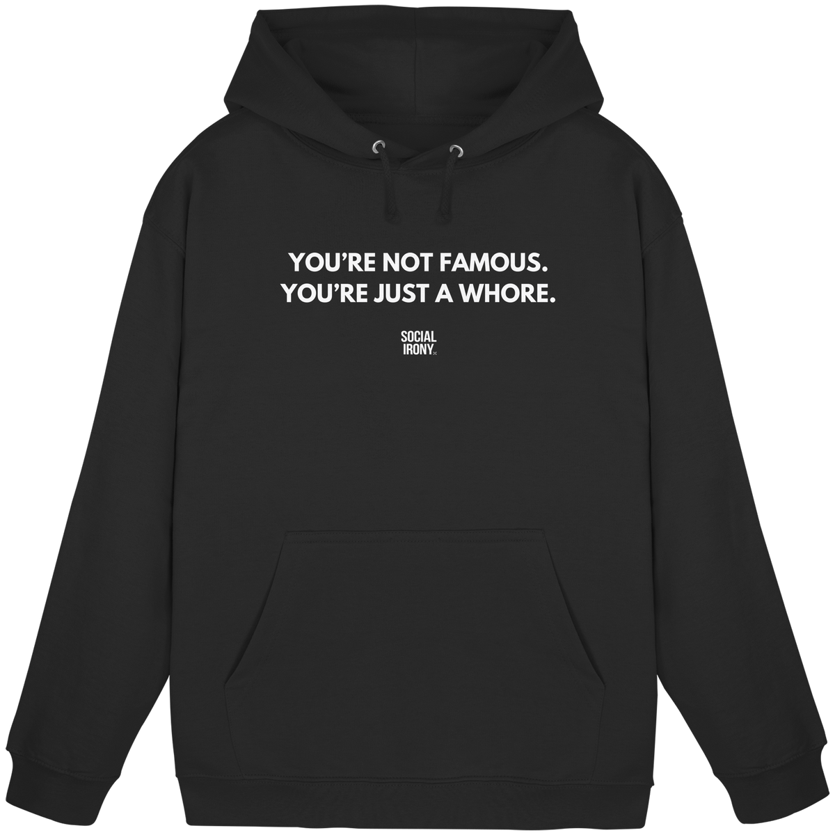 YOU'RE NOT FAMOUS. YOU'RE JUST A WHORE. - Basic Unisex Hoodie