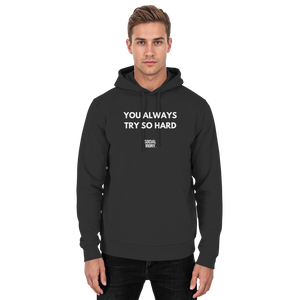 YOU ALWAYS TRY SO HARD - Basic Unisex Hoodie