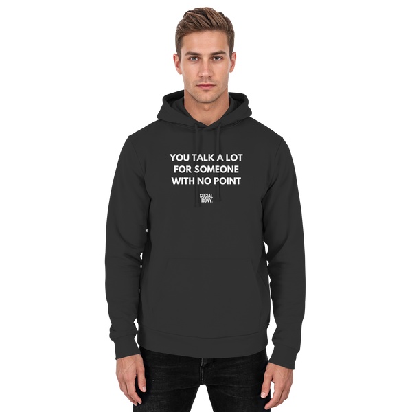YOU TALK A LOT FOR SOMEONE WITH NO POINT - Basic Unisex Hoodie