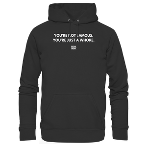 YOU'RE NOT FAMOUS. YOU'RE JUST A WHORE. - Organic Basic Hoodie