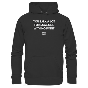 YOU TALK A LOT FOR SOMEONE WITH NO POINT - Organic Basic Hoodie