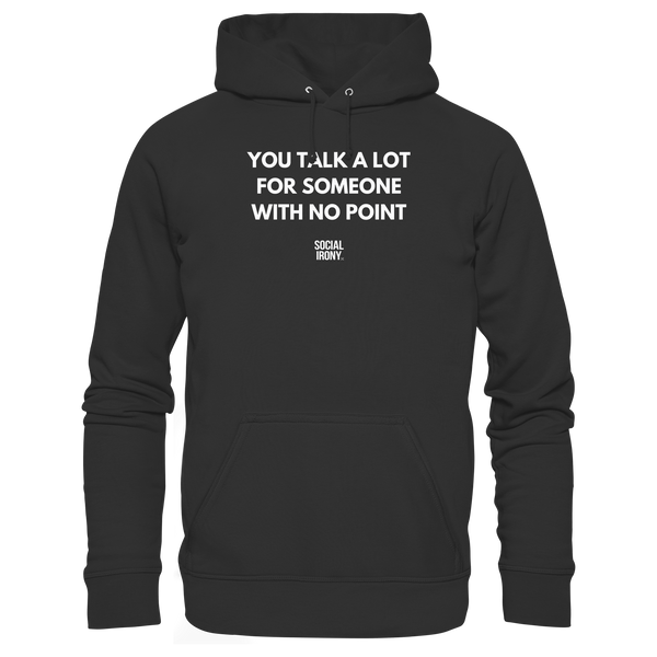 YOU TALK A LOT FOR SOMEONE WITH NO POINT - Organic Basic Hoodie