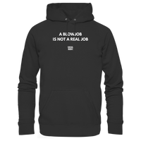 A BLOWJOB IS NOT A REAL JOB - Organic Basic Hoodie