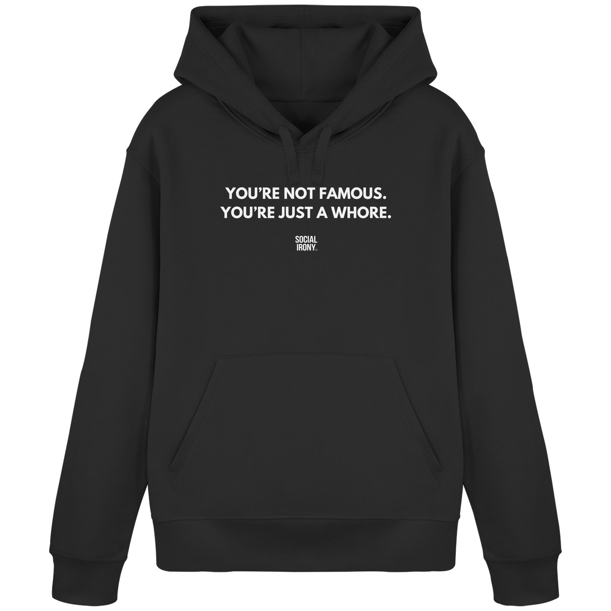YOU'RE NOT FAMOUS. YOU'RE JUST A WHORE. - Organic Basic Hoodie