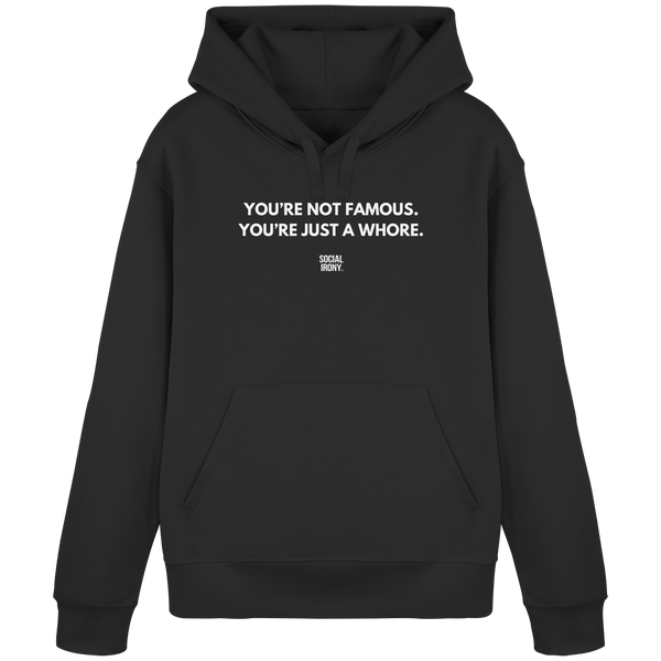 YOU'RE NOT FAMOUS. YOU'RE JUST A WHORE. - Organic Basic Hoodie