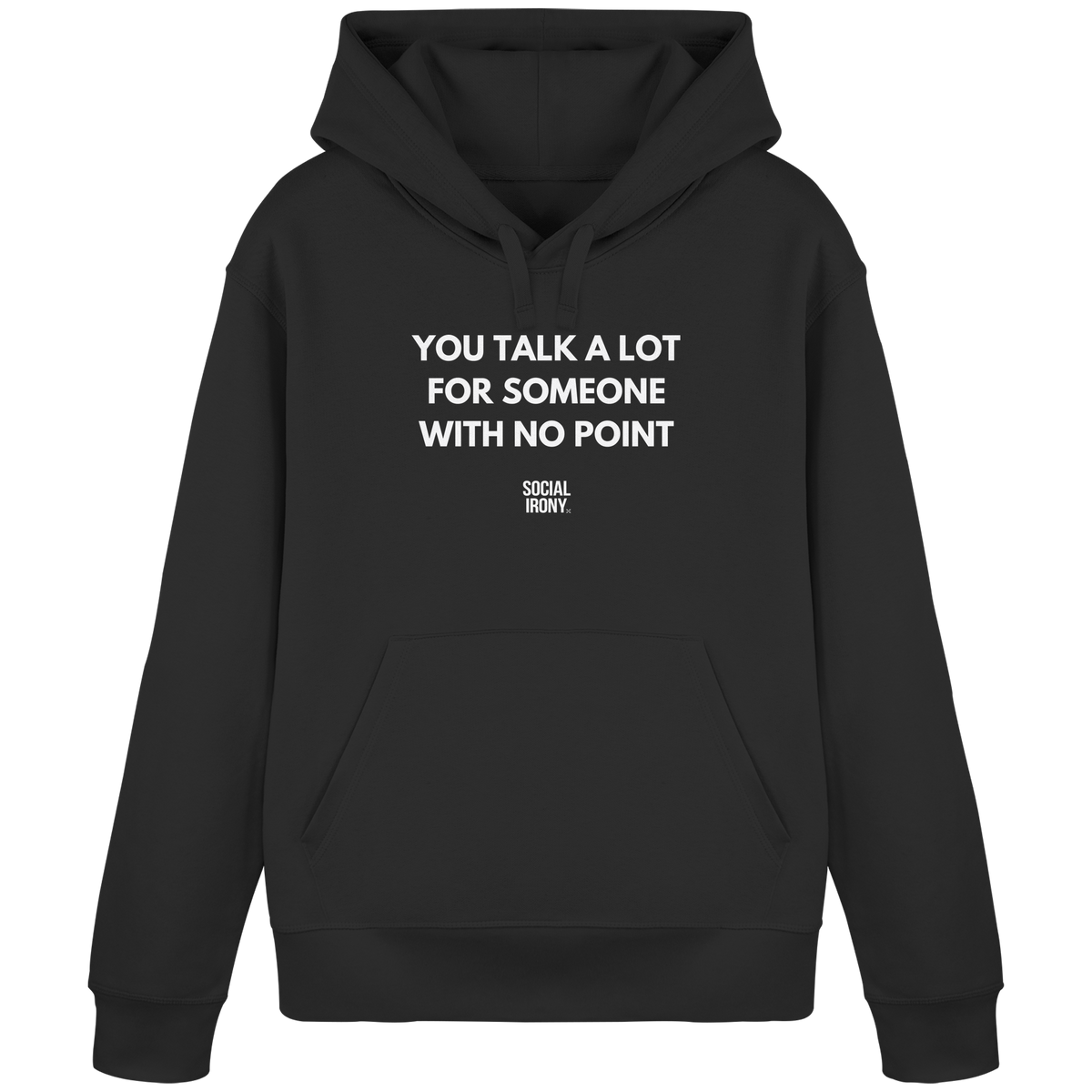 YOU TALK A LOT FOR SOMEONE WITH NO POINT - Organic Basic Hoodie