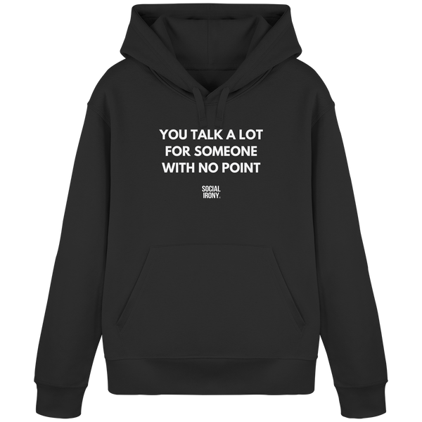 YOU TALK A LOT FOR SOMEONE WITH NO POINT - Organic Basic Hoodie