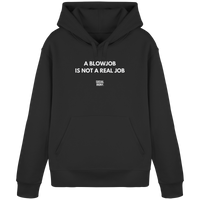 A BLOWJOB IS NOT A REAL JOB - Organic Basic Hoodie