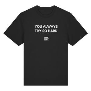 YOU ALWAYS TRY SO HARD - Organic Heavy T-Shirt