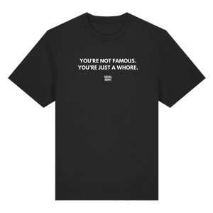 NO ERES FAMOSO. SOLO ERES UNA PUTA. - Camiseta orgánica de gramaje alto