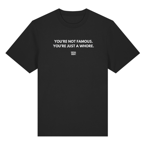 YOU'RE NOT FAMOUS. YOU'RE JUST A WHORE. - Organic Heavy T-Shirt