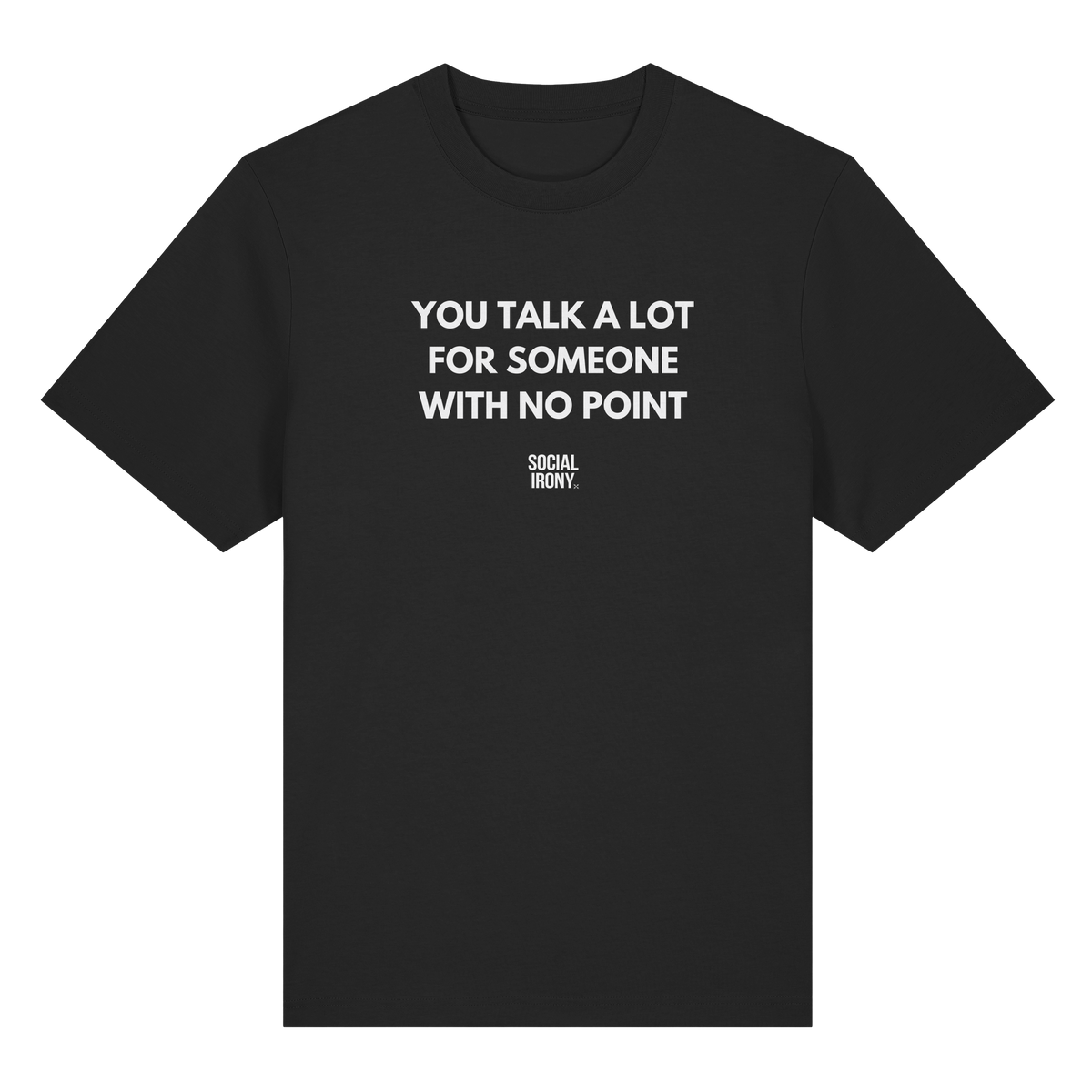 YOU TALK A LOT FOR SOMEONE WITH NO POINT - Organic Heavy T-Shirt