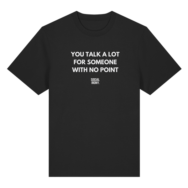 YOU TALK A LOT FOR SOMEONE WITH NO POINT - Organic Heavy T-Shirt