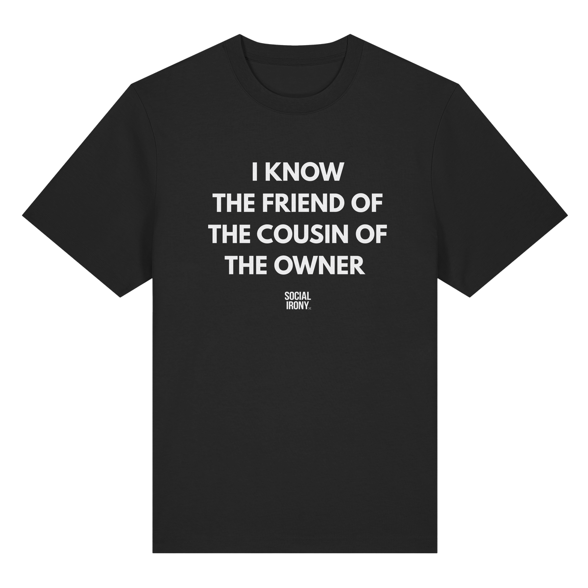 I KNOW THE FRIEND OF THE COUSIN OF THE OWNER - Organic Heavy T-Shirt