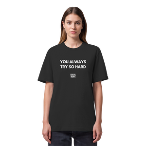 YOU ALWAYS TRY SO HARD - Organic Heavy T-Shirt