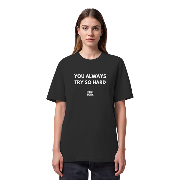 YOU ALWAYS TRY SO HARD - Organic Heavy T-Shirt