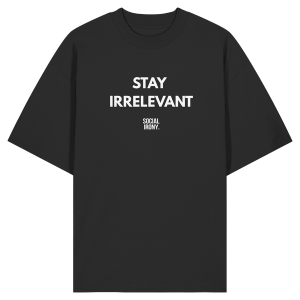 STAY IRRELEVANT - Organic Oversize Shirt