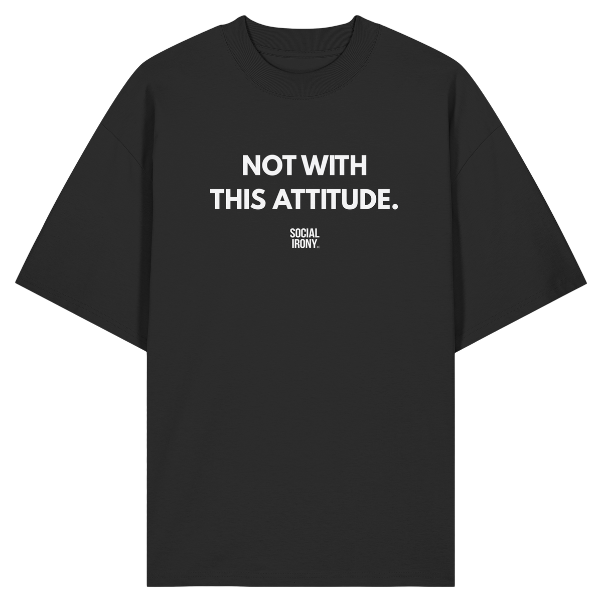 NOT WITH THIS ATTITUDE. - Organic Oversize Shirt