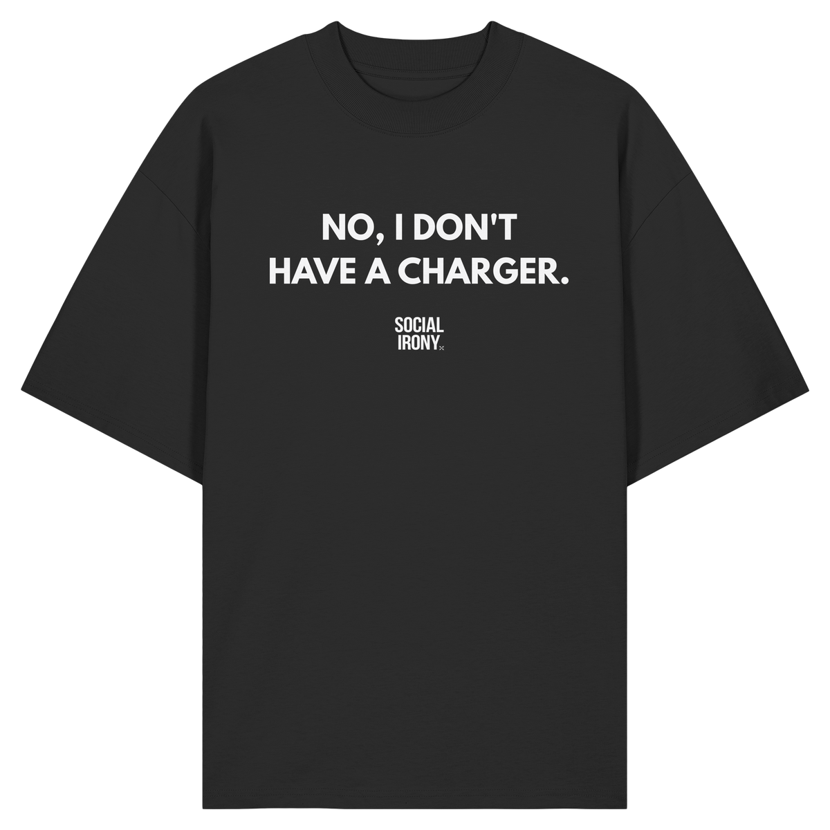 NO, I DON'T HAVE A CHARGER. - Organic Oversize Shirt