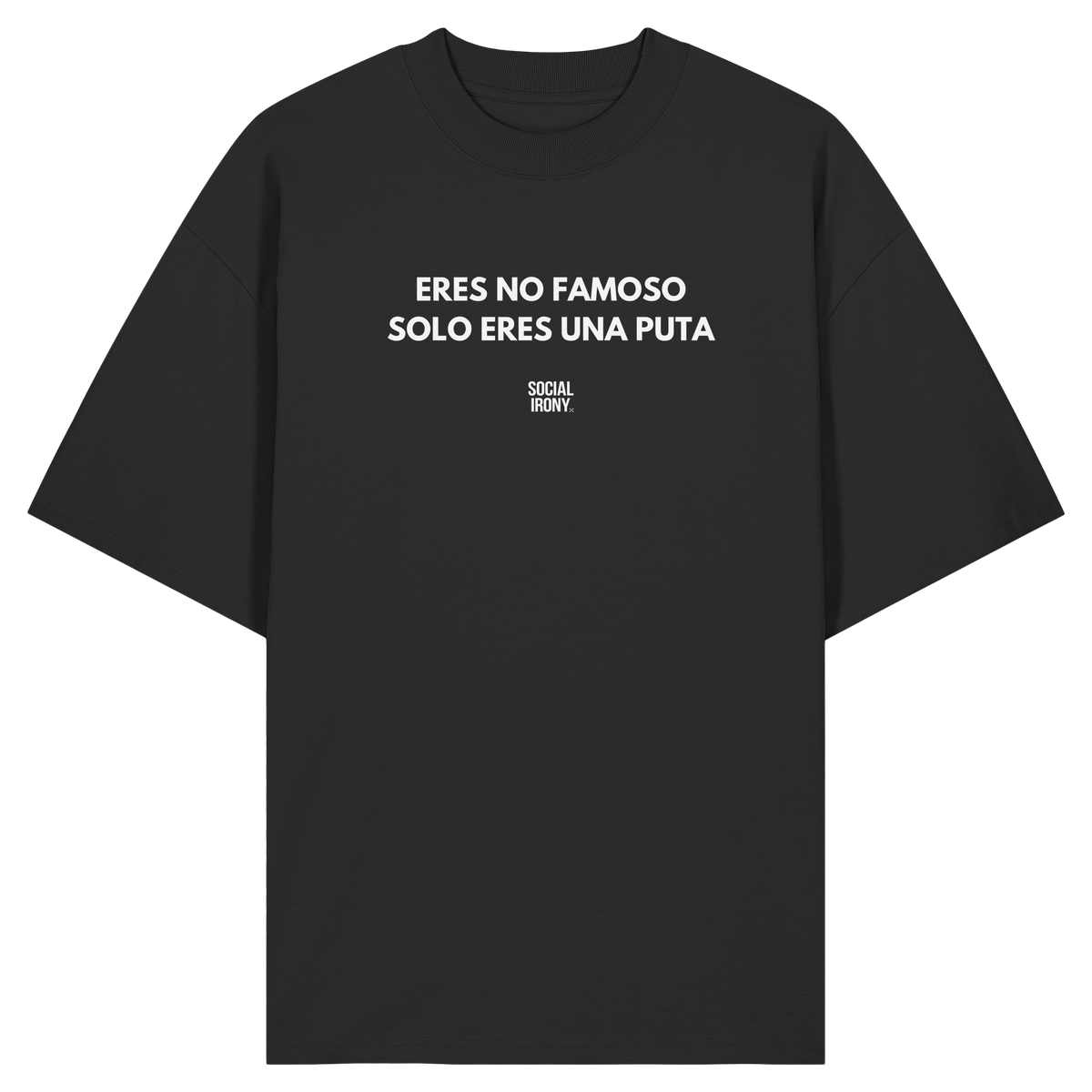 ERES NO FAMOSO SOLO ERES UNA PUTA - Organic Oversize Shirt