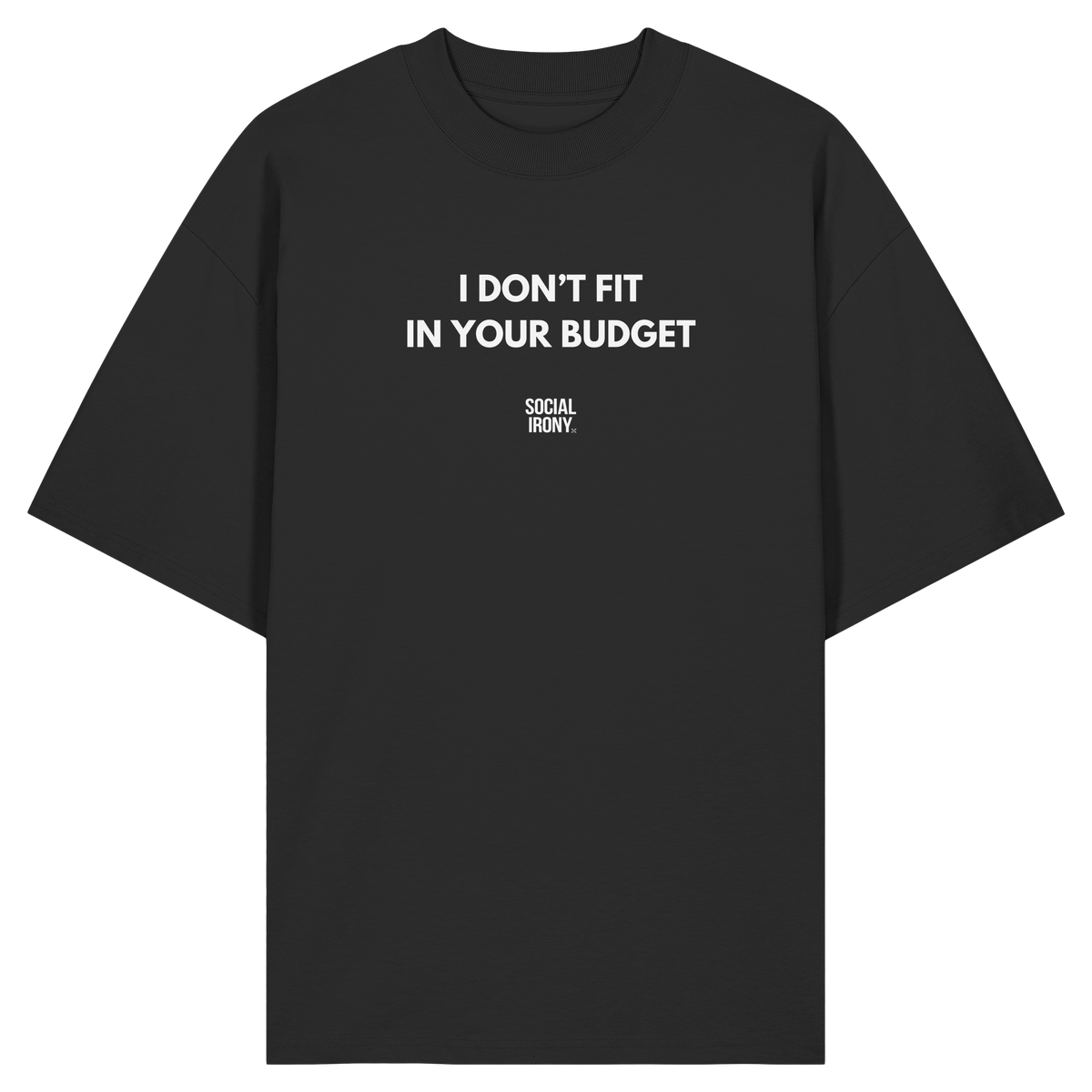I DON'T FIT IN YOUR BUDGET - Organic Oversize Shirt