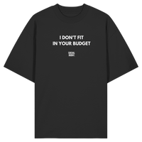 I DON'T FIT IN YOUR BUDGET - Organic Oversize Shirt
