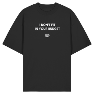 I DON'T FIT IN YOUR BUDGET - Organic Oversize Shirt