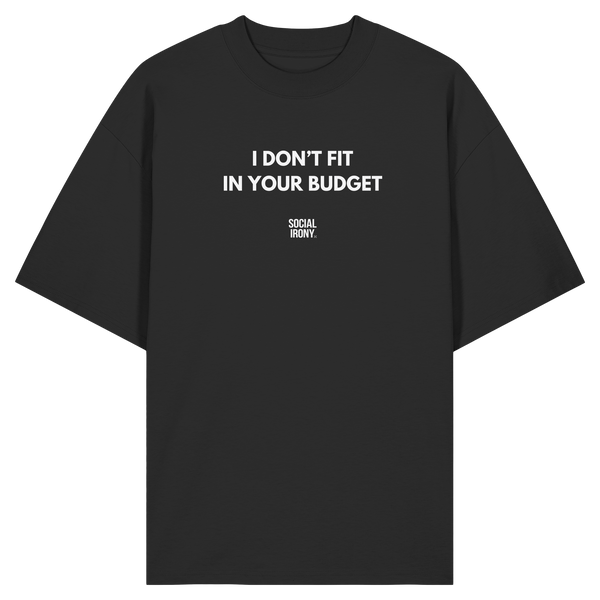 I DON'T FIT IN YOUR BUDGET - Organic Oversize Shirt