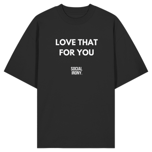 LOVE THAT FOR YOU - Organic Oversize Shirt