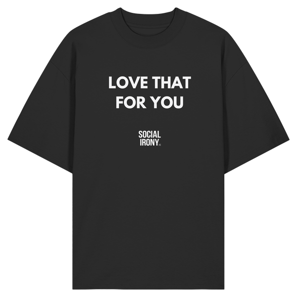 LOVE THAT FOR YOU - Organic Oversize Shirt