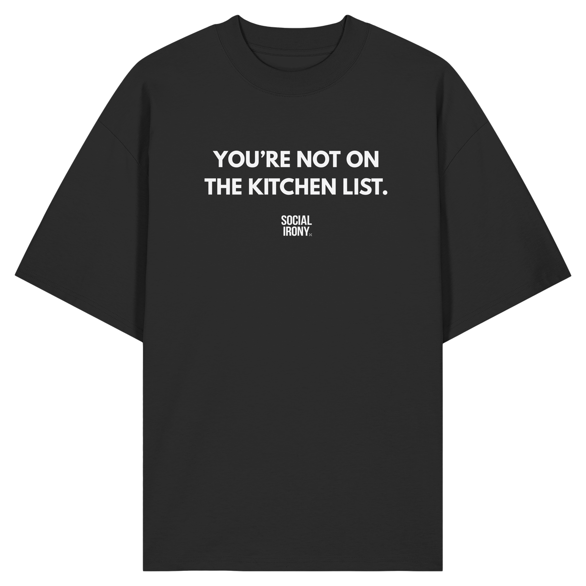 YOU'RE NOT ON THE KITCHEN LIST. - Organic Oversize Shirt