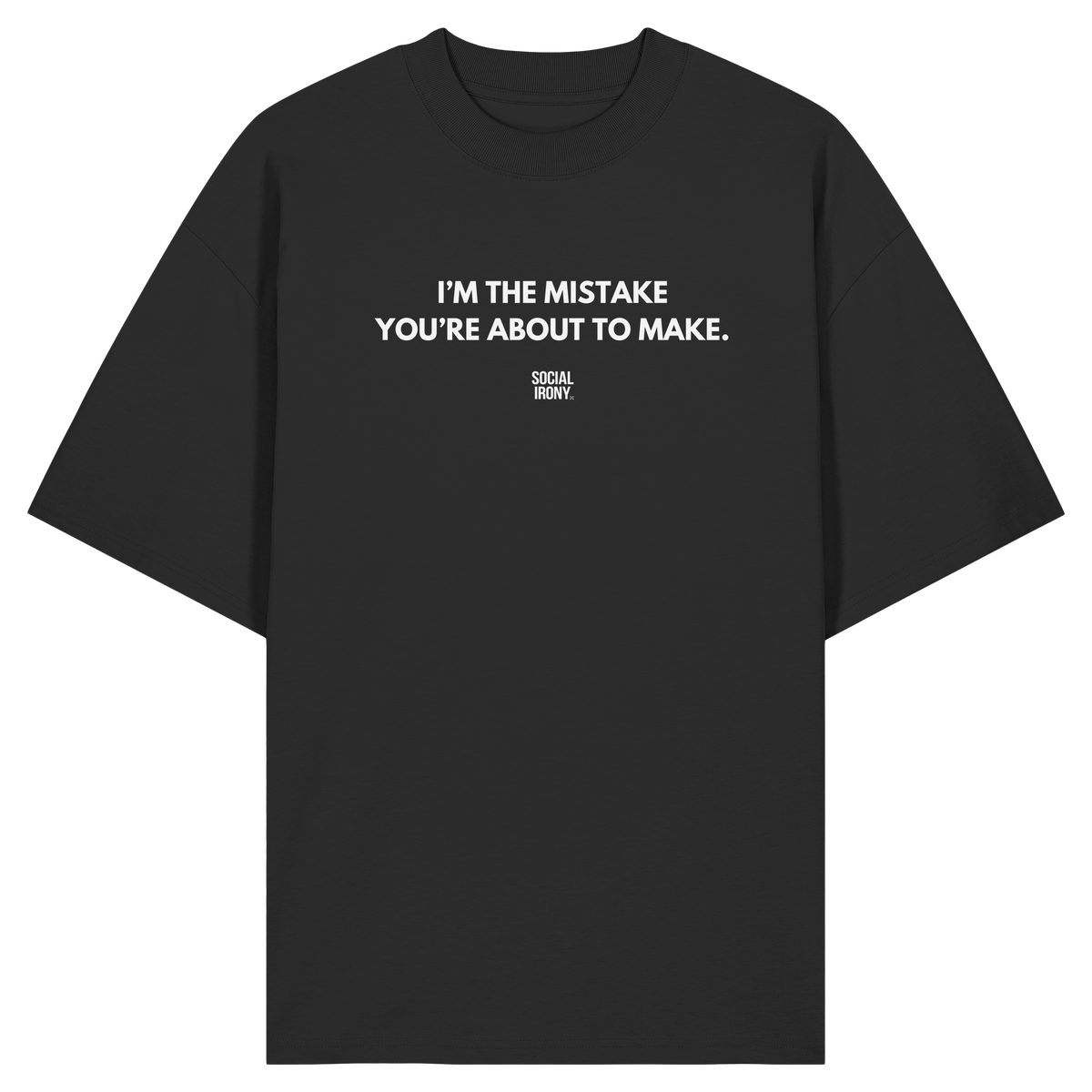 I'M THE MISTAKE YOU'RE ABOUT TO MAKE - Organic Oversize Shirt