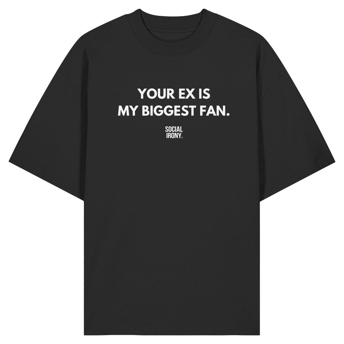 YOUR EX IS MY BIGGEST FAN - Organic Oversize Shirt