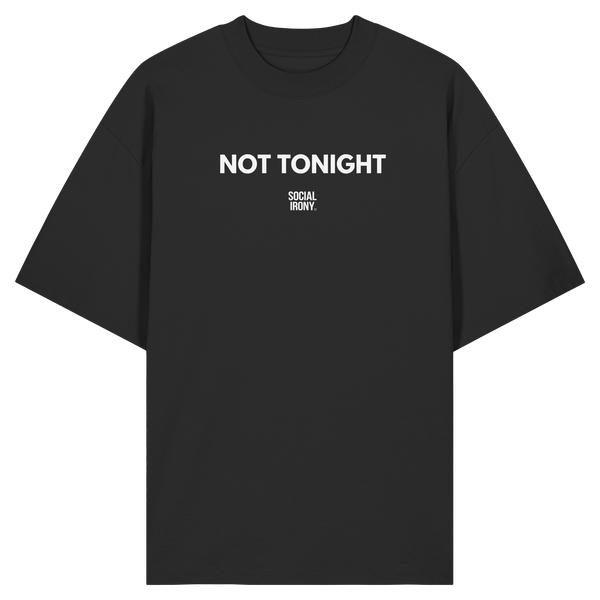 NOT TONIGHT - Organic Oversize Shirt