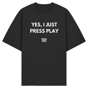 YES, I JUST PRESS PLAY - Organic Oversize Shirt