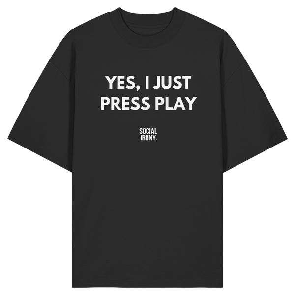 JA, ICH DRÜCKE EINFACH AUF PLAY - Bio-Oversize-Shirt