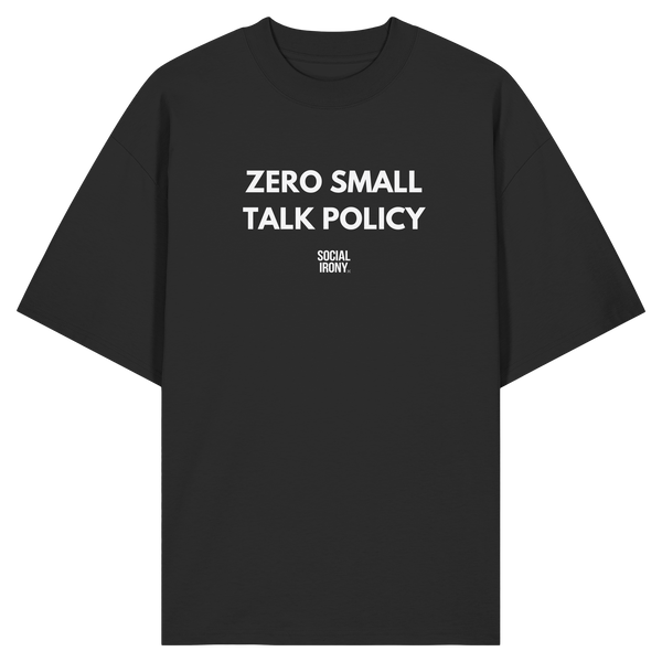 ZERO SMALL TALK POLICY - Organic Oversize Shirt