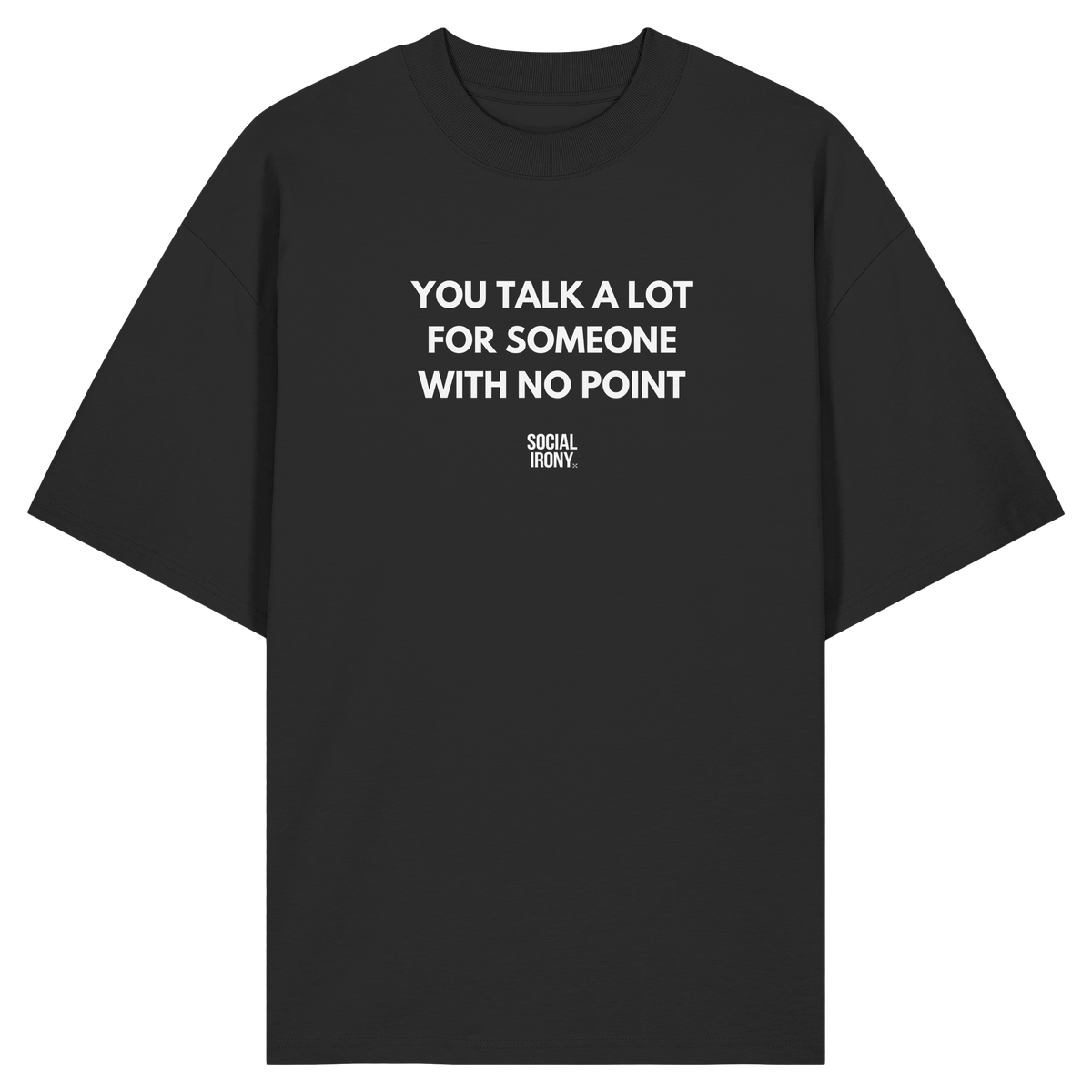 YOU TALK A LOT FOR SOMEONE WITH NO POINT - Organic Oversize Shirt