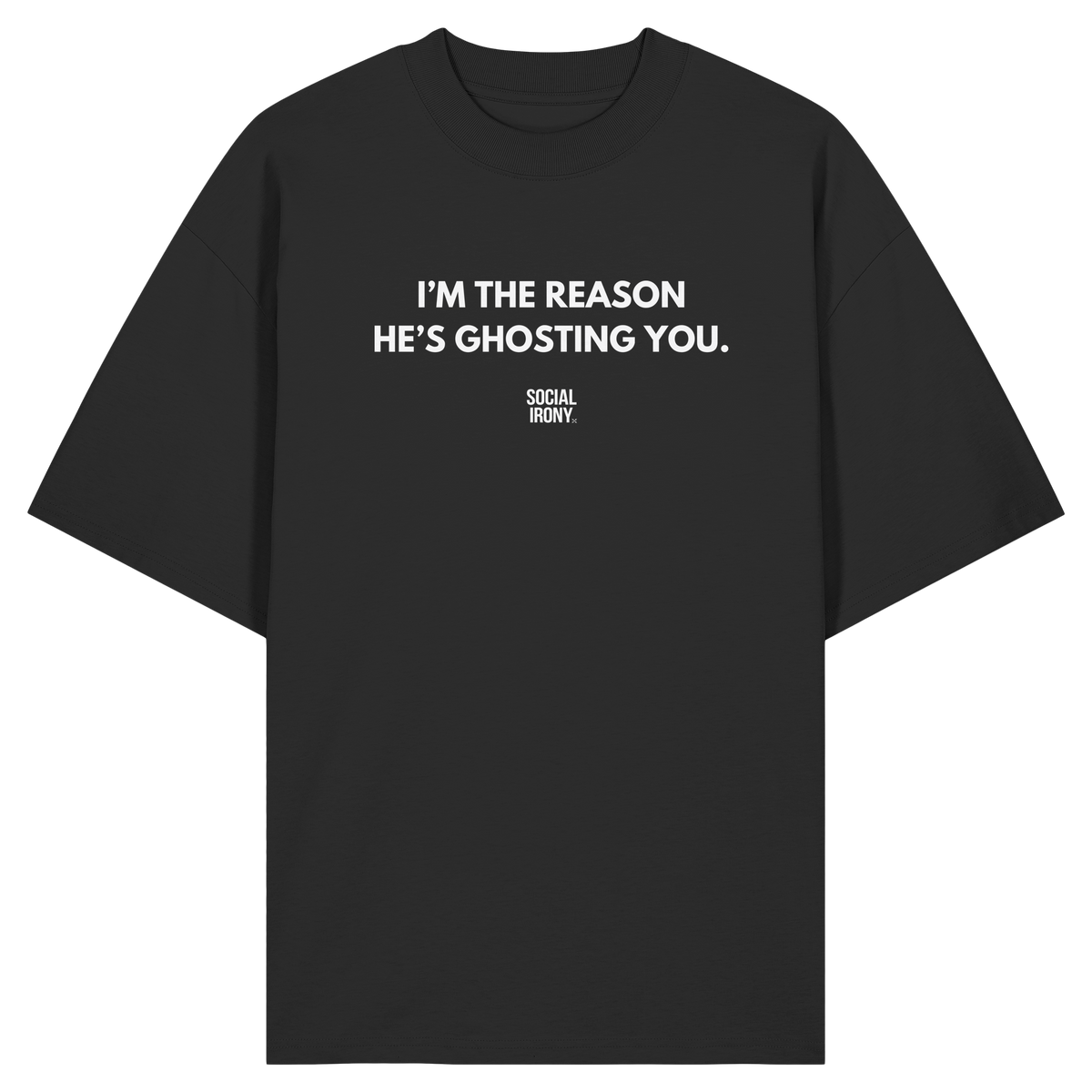 SOY LA RAZÓN POR LA QUE TE ESTÁ HACIENDO GHOSTING - Camiseta Oversize Orgánica
