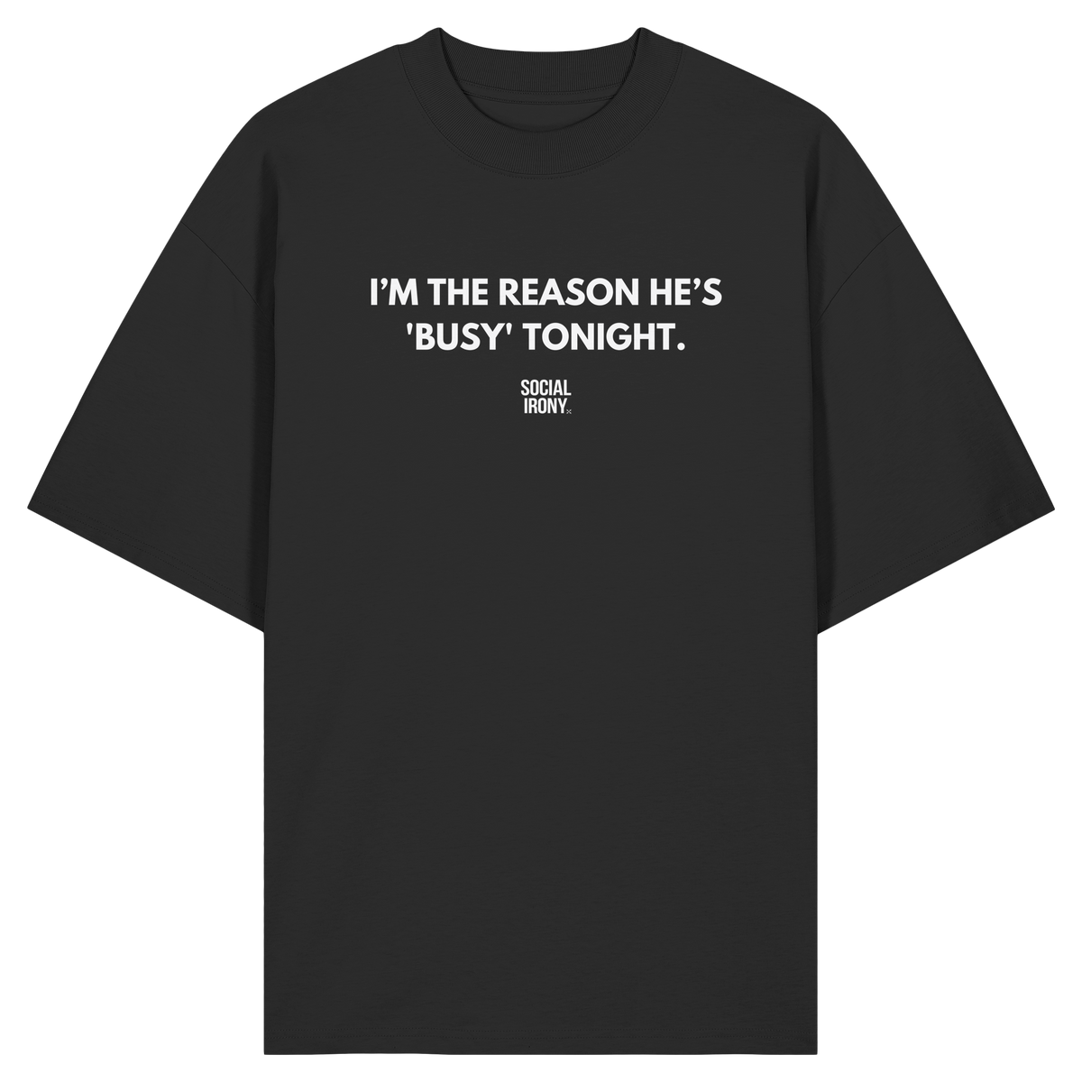 SOY LA RAZÓN POR LA QUE ÉL ESTÁ "OCUPADO" ESTA NOCHE - Camiseta oversize orgánica